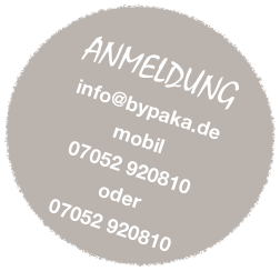 
ANMELDUNG
info@bypaka.de
mobil
07052 920810
oder 
07052 920810
jule.melter@bypaka.de
oder
0 152 3688 93060
