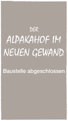 


DER
ALPAKAHOF IM NEUEN GEWAND

Baustelle abgeschlossen


