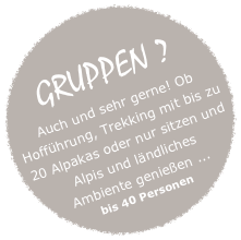 
GRUPPEN ? 
Auch und sehr gerne! Ob Hofführung, Trekking mit bis zu 20 Alpakas oder nur sitzen und Alpis und ländliches Ambiente genießen ... 
bis 40 Personen
4ß40enPersonenjule.melter@bypaka.de
oder
0 152 3688 93060